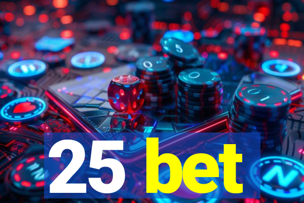 25 bet